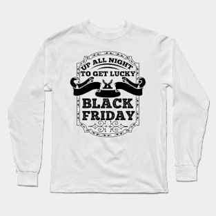 Up All Night To Get Lucky Black Friday T Shirt For Women Men Long Sleeve T-Shirt